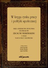 W kręgu rynku pracy i polityki społecznej Księga jubileuszowa dedykowana profesorowi Zenonowi Wiśniewskiemu W kręgu rynku pracy i polityki społecznej Księga jubileuszowa dedykowana profesorowi Zenonowi Wiśniewskiemu