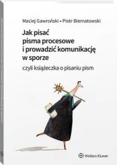 Jak pisać pisma procesowe i prowadzić komunikację w sporze. Czyli książeczka o pisaniu pism Jak pisać pisma procesowe i prowadzić komunikację w sporze. Czyli książeczka o pisaniu pism