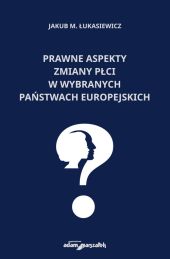 Prawne aspekty zmiany płci w wybranych państwach europejskich Prawne aspekty zmiany płci w wybranych państwach europejskich