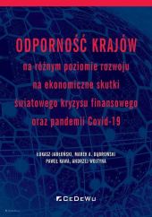 Odporność krajów na różnym poziomie rozwoju na ekonomiczne skutki światowego kryzysu finansowego oraz pandemii COVID-19 Odporność krajów na różnym poziomie rozwoju na ekonomiczne skutki światowego kryzysu finansowego oraz pandemii COVID-19