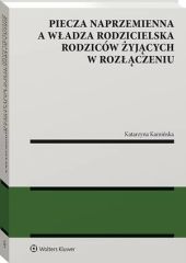 Piecza naprzemienna a władza rodzicielska rodziców żyjących w rozłączeniu Piecza naprzemienna a władza rodzicielska rodziców żyjących w rozłączeniu