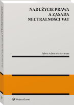 Nadużycie prawa a zasada neutralności VAT Sylwia Adamczyk-Kaczmara