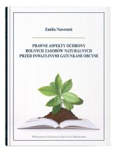 Prawne aspekty ochrony rolnych zasobów naturalnych przed inwazyjnymi gatunkami obcymi Prawne aspekty ochrony rolnych zasobów naturalnych przed inwazyjnymi gatunkami obcymi