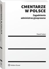 Cmentarze w Polsce. Zagadnienia administracyjnoprawne Cmentarze w Polsce. Zagadnienia administracyjnoprawne