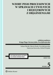 Wzory pism procesowych w sprawach cywilnych i rejestrowych z objaśnieniami Wzory pism procesowych w sprawach cywilnych i rejestrowych z objaśnieniami