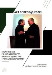 Akt dobrosąsiedzki 30 lat Traktatu polsko-niemieckiego o dobrym sąsiedztwie i przyjaznej współprac Akt dobrosąsiedzki 30 lat Traktatu polsko-niemieckiego o dobrym sąsiedztwie i przyjaznej współprac