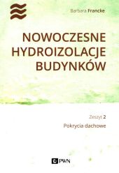 Nowoczesne hydroizolacje budynków Zeszyt 2 Pokrycia dachowe Nowoczesne hydroizolacje budynków Zeszyt 2 Pokrycia dachowe
