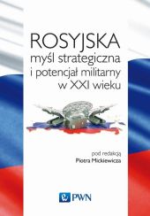 Rosyjska myśl strategiczna i potencjał militarny w XXI wieku Rosyjska myśl strategiczna i potencjał militarny w XXI wieku