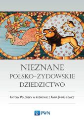 Nieznane polsko-żydowskie dziedzictwo Profesor Antony Polonsky w rozmowie z Anną Jarmusiewicz Nieznane polsko-żydowskie dziedzictwo Profesor Antony Polonsky w rozmowie z Anną Jarmusiewicz