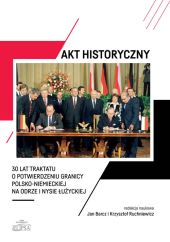 Akt historyczny 30 lat Traktatu o potwierdzeniu granicy polsko-niemieckiej na Odrze i Nysie Łużyck