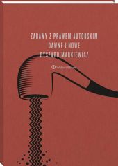 Zabawy z prawem autorskim dawne i nowe Zabawy z prawem autorskim dawne i nowe