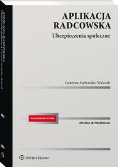 Aplikacja radcowska. Ubezpieczenia społeczne Aplikacja radcowska. Ubezpieczenia społeczne