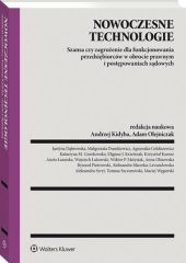 Nowoczesne technologie – szansa czy zagrożenie dla funkcjonowania przedsiębiorców w obrocie prawnym i postępowaniach sądowych Nowoczesne technologie – szansa czy zagrożenie dla funkcjonowania przedsiębiorców w obrocie prawnym i postępowaniach sądowych