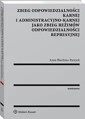 Zbieg odpowiedzialności karnej i administracyjno-karnej jako,Anna Błachnio-Parzych