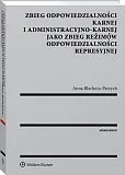 Zbieg odpowiedzialności karnej i administracyjno-karnej jako zbieg reżimów odpowiedzialności represyjnej Zbieg odpowiedzialności karnej i administracyjno-karnej jako zbieg reżimów odpowiedzialności represyjnej