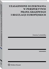 Uzasadnione oczekiwania w perspektywie prawa krajowego i regulacji europejskich Uzasadnione oczekiwania w perspektywie prawa krajowego i regulacji europejskich