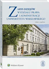 Zarys dziejów Wydziału Prawa i Administracji Uniwersytetu Warszawskiego Zarys dziejów Wydziału Prawa i Administracji Uniwersytetu Warszawskiego