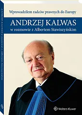 Wprowadziłem radców prawnych do Europy. Andrzej Kalwas w rozmowie z Albertem Stawiszyńskim Wprowadziłem radców prawnych do Europy. Andrzej Kalwas w rozmowie z Albertem Stawiszyńskim