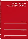Zarys prawa upadłościowego Zarys prawa upadłościowego