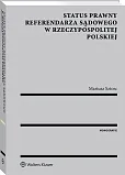 Status prawny referendarza sądowego w Rzeczypospolitej Polskiej Status prawny referendarza sądowego w Rzeczypospolitej Polskiej