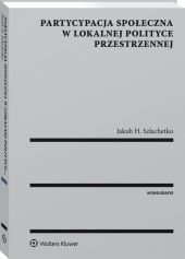 Partycypacja społeczna w lokalnej polityce przestrzennej Partycypacja społeczna w lokalnej polityce przestrzennej