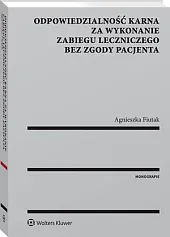 Odpowiedzialność karna za wykonanie zabiegu leczniczego,Agnieszka Fiutak Odpowiedzialność karna za wykonanie zabiegu leczniczego,Agnieszka Fiutak