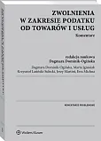 Zwolnienia w zakresie podatku od towarów i usług. Komentarz Zwolnienia w zakresie podatku od towarów i usług. Komentarz