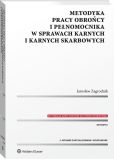 Metodyka pracy obrońcy i pełnomocnika w sprawach karnych i karnych skarbowych