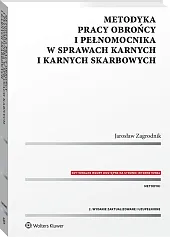 Metodyka pracy obrońcy i pełnomocnika w sprawach karnych i karnych skarbowych
