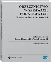 Orzecznictwo w sprawach podatkowych. Komentarze do wybranych orzeczeń Orzecznictwo w sprawach podatkowych. Komentarze do wybranych orzeczeń