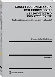 Konstytucjonalizacja Unii Europejskiej a sądownictwo konstytucyjne. Wielopoziomowa współpraca czy rywalizacja? Konstytucjonalizacja Unii Europejskiej a sądownictwo konstytucyjne. Wielopoziomowa współpraca czy rywalizacja?