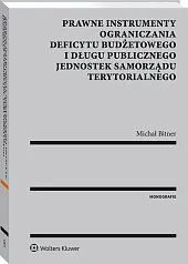 Prawne instrumenty ograniczania deficytu budżetowego i długu publicznego jednostek samorządu terytorialnego Prawne instrumenty ograniczania deficytu budżetowego i długu publicznego jednostek samorządu terytorialnego