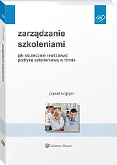 Zarządzanie szkoleniami. Jak skutecznie realizować politykę szkoleniową w firmie Zarządzanie szkoleniami. Jak skutecznie realizować politykę szkoleniową w firmie