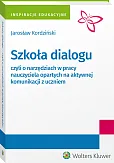 Szkoła dialogu - czyli o narzędziach w pracy nauczyciela opartych na aktywnej komunikacji z uczniem Szkoła dialogu - czyli o narzędziach w pracy nauczyciela opartych na aktywnej komunikacji z uczniem