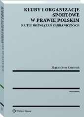 Kluby i organizacje sportowe w prawie polskim na tle rozwiązań zagranicznych Kluby i organizacje sportowe w prawie polskim na tle rozwiązań zagranicznych