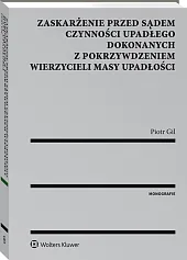 Zaskarżenie przed sądem czynności upadłego dokonanych z pokrzywdzeniem wierzycieli masy upadłości Zaskarżenie przed sądem czynności upadłego dokonanych z pokrzywdzeniem wierzycieli masy upadłości