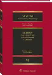System Prawa Karnego Procesowego. Tom VI. Strony i inni uczestnicy postępowania karnego System Prawa Karnego Procesowego. Tom VI. Strony i inni uczestnicy postępowania karnego