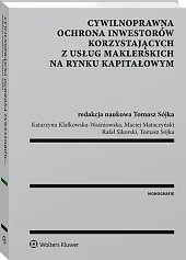 Cywilnoprawna ochrona inwestorów korzystających z usług maklerskich na rynku kapitałowym Cywilnoprawna ochrona inwestorów korzystających z usług maklerskich na rynku kapitałowym
