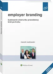 Employer branding. Budowanie wizerunku pracodawcy krok po kroku Employer branding. Budowanie wizerunku pracodawcy krok po kroku
