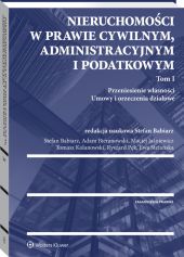 Nieruchomości w prawie cywilnym, administracyjnym i podatkowym. Tom I Nieruchomości w prawie cywilnym, administracyjnym i podatkowym. Tom I
