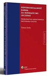 Odpowiedzialność karna za niewłaściwe leczenie. Problematyka,Tomasz Sroka