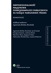 Odpowiedzialność majątkowa funkcjonariuszy publicznych za rażące naruszenie prawa. Komentarz Odpowiedzialność majątkowa funkcjonariuszy publicznych za rażące naruszenie prawa. Komentarz