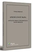 Aprioryczność prawa. Ontologia prawa w fenomenologii Adolfa Reinacha Aprioryczność prawa. Ontologia prawa w fenomenologii Adolfa Reinacha