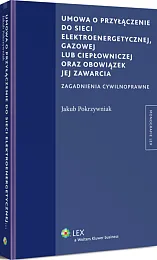 Umowa o przyłączenie do sieci elektroenergetycznej, gazowej lub ciepłowniczej oraz obowiązek jej zawarcia