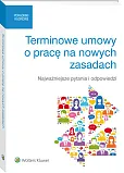 Terminowe umowy o pracę na nowych zasadach. Najważniejsze pytania i odpowiedzi Terminowe umowy o pracę na nowych zasadach. Najważniejsze pytania i odpowiedzi