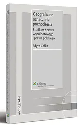 Geograficzne oznaczenia pochodzenia. Studium z prawa wspólnotowego i prawa polskiego  Geograficzne oznaczenia pochodzenia. Studium z prawa wspólnotowego i prawa polskiego