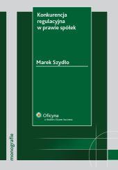 Konkurencja regulacyjna w prawie spółek Konkurencja regulacyjna w prawie spółek