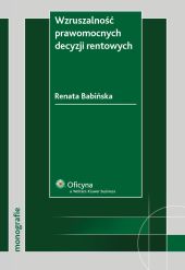 Wzruszalność prawomocnych decyzji rentowych Wzruszalność prawomocnych decyzji rentowych