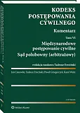 Kodeks postępowania cywilnego. Komentarz. Tom 6. Międzynarodowe postępowanie cywilne. Sąd polubowny (arbitrażowy) Kodeks postępowania cywilnego. Komentarz. Tom 6. Międzynarodowe postępowanie cywilne. Sąd polubowny (arbitrażowy)