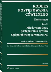 Kodeks postępowania cywilnego. Komentarz. Tom 6. Międzynarodowe postępowanie cywilne. Sąd polubowny (arbitrażowy) Kodeks postępowania cywilnego. Komentarz. Tom 6. Międzynarodowe postępowanie cywilne. Sąd polubowny (arbitrażowy)